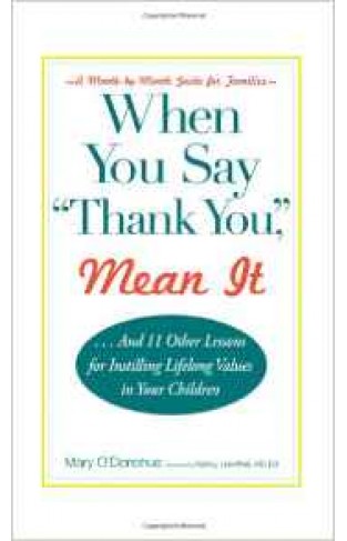 When You Say Thank You Mean It And 11 Other Lessons For Instilling Lifelong Values In Your Children  