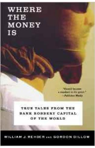 Where the Money Is: True Tales from the Bank Robbery Capital of the World