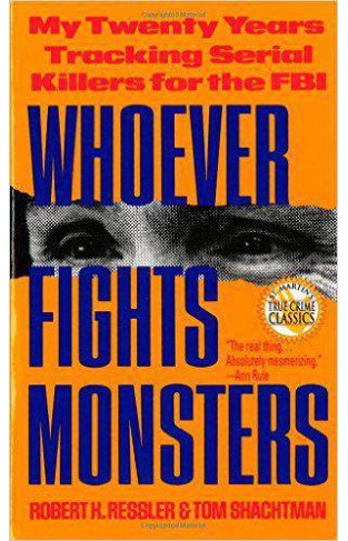 Whoever Fights Monsters: My Twenty Years Tracking Serial Killers for the FBI Mass Market
