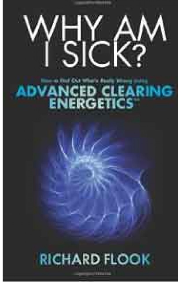 Why Am I Sick How to Find Out Whats Really Wrong Using Advanced Clearing Energetics