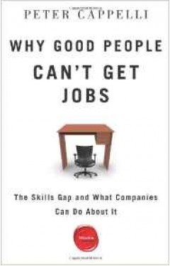 Why Good People Cant Get Jobs: The Skills Gap and What Companies Can Do About It 