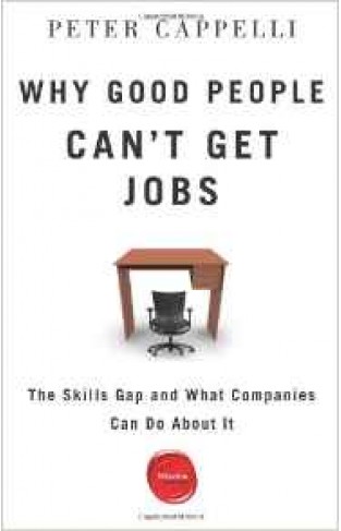 Why Good People Cant Get Jobs: The Skills Gap and What Companies Can Do About It 