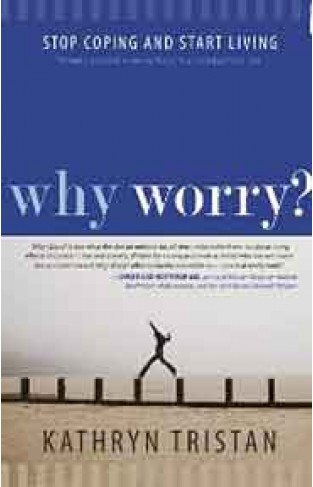 Why Worry Stop Coping and Start Living