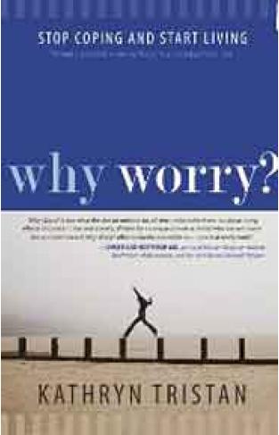 Why Worry Stop Coping and Start Living