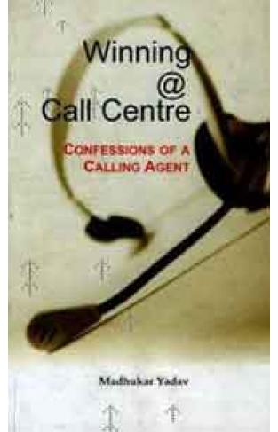 Winning @ Call Centre: Confessions of a Calling Agent