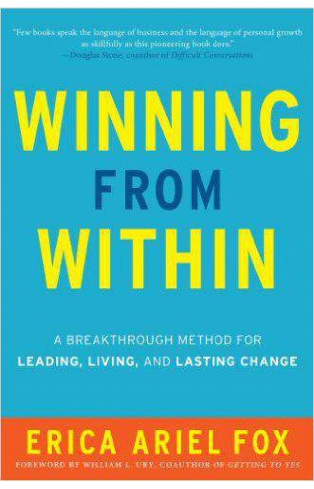 Winning from Within A Breakthrough Method for Leading Living and Lasting Change