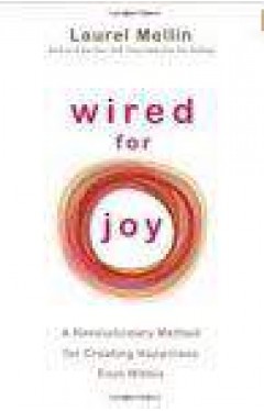 Wired For Joy: A Revolutionary Method For Creating Happiness From Within