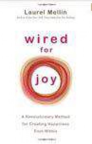 Wired For Joy: A Revolutionary Method For Creating Happiness From Within