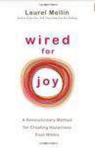 Wired For Joy: A Revolutionary Method For Creating Happiness From Within