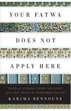 Your Fatwa Does Not Apply Here: Untold Stories from the Fight Against Muslim Fundamentalism