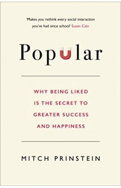 Popular: Why Being Liked is the Secret to Greater Success and Happiness