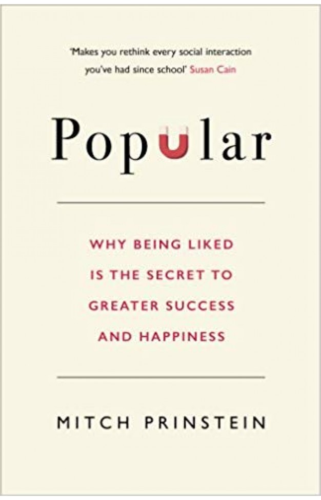 Popular: Why Being Liked is the Secret to Greater Success and Happiness