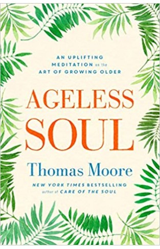 Ageless Soul: An Uplifting Meditation on the Art of Growing Older