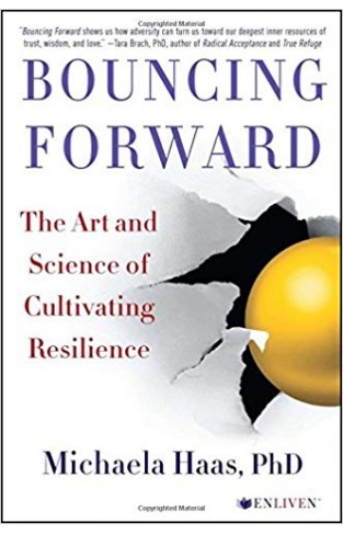 Bouncing Forward: The Art and Science of Cultivating Resilience