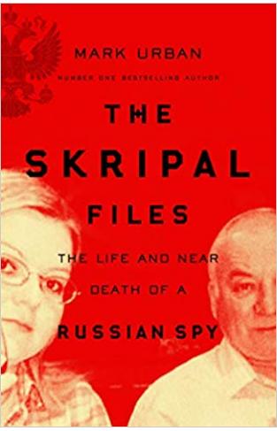 The Skripal Files: The Life and Near Death of a Russian Spy