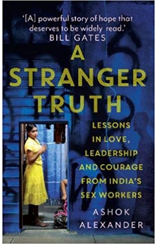 A Stranger Truth: Lessons in Love, Leadership, and Courage from India's Sex Workers - Hardcover