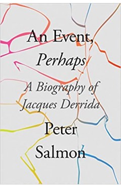 An Event, Perhaps: A Biography of Jacques Derrida