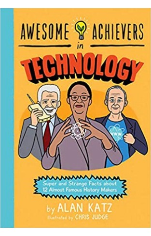 Awesome Achievers in Technology: Super and Strange Facts about 12 Almost Famous History Makers - Paperback