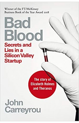 Bad Blood: Secrets and Lies in a Silicon Valley Startup