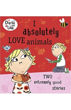 Charlie and Lola: I Absolutely Love Animals 