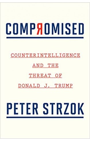 Compromised: Counterintelligence and the Threat of Donald J. Trump - Hardcover