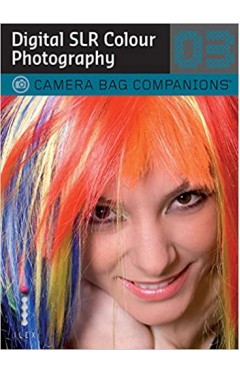 D-SLR Colour Photography: A Camera Bag Companion 3 - Paperback