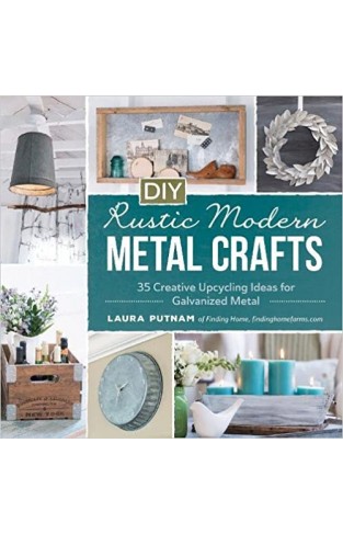 DIY Rustic Modern Metal Crafts: 35 Creative Upcycling Ideas for Galvanized Metal - Paperback 