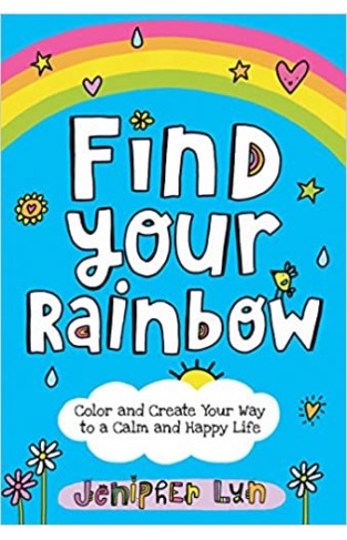Find Your Rainbow: Color and Create Your Way to a Calm and Happy Life - Paperback