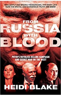 From Russia with Blood: Putin’s Ruthless Killing Campaign and Secret War on the West