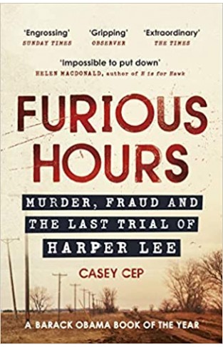Furious Hours: Murder, Fraud and the Last Trial of Harper Lee 