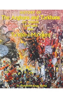 History Of The Arghuns And Tarkhans Of Sindh 1507 1593 And Tarikh i Masumi - (HB)