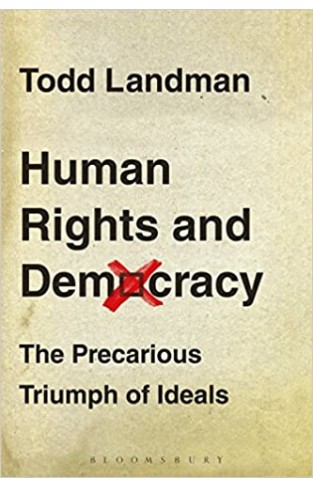 Human Rights and Democracy: The Precarious Triumph of Ideals