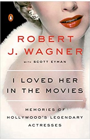 I Loved Her In The Movies: Memories Of Hollywood'S Legendary Actresses 