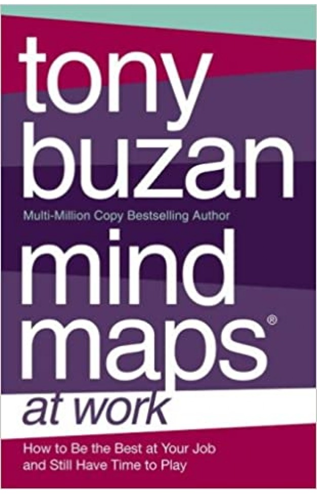 MIND MAPS AT WORK: How to Be the Best at Work and Still Have Time to Play