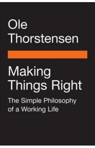 Making Things Right : The Simple Philosophy of a Working Life - Paperback