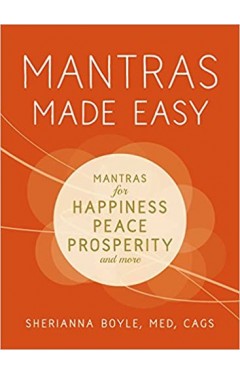 Mantras Made Easy: Mantras for Happiness, Peace, Prosperity, and More