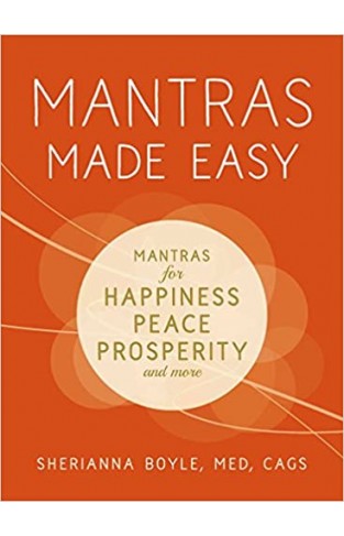 Mantras Made Easy: Mantras for Happiness, Peace, Prosperity, and More