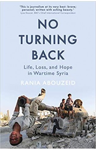 No Turning Back: Life, Loss, and Hope in Wartime Syria - Paperback