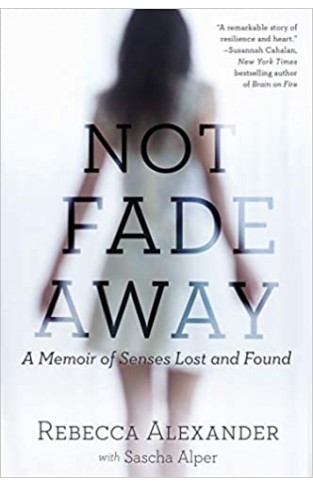 Not Fade Away: A Memoir of Senses Lost and Found - Paperback 