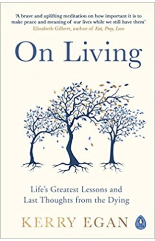 On Living: Life’s greatest lessons and last thoughts from the dying - Paperback