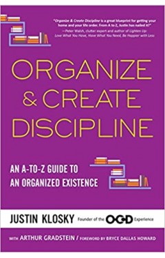 Organize &amp; Create Discipline: An A-to-Z Guide to an Organized Existence - Paperback