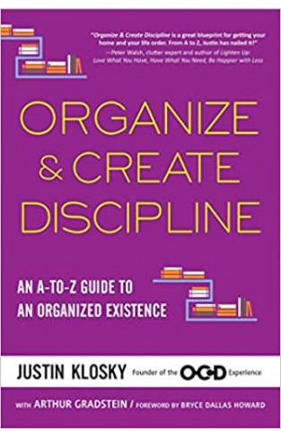 Organize & Create Discipline: An A-to-Z Guide to an Organized Existence - Paperback