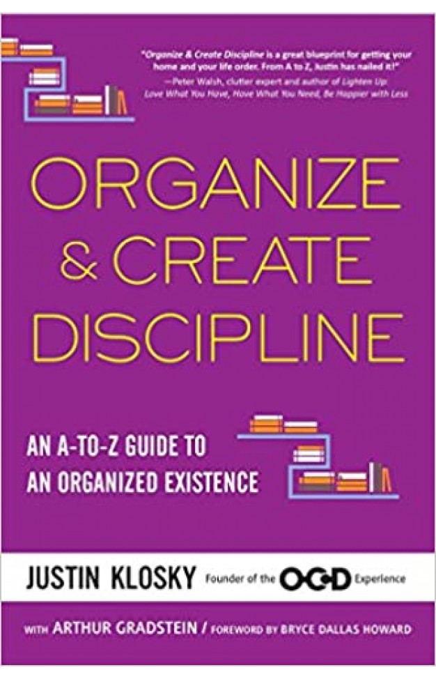 Organize & Create Discipline: An A-to-Z Guide to an Organized Existence - Paperback