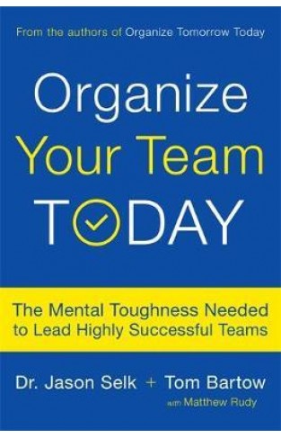 Organize Your Team Today: The Mental Toughness Needed to Lead Highly Successful Teams - Hardcover