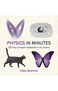 Physics in Minutes: 200 Key Concepts Explained in an Instant - Paperback
