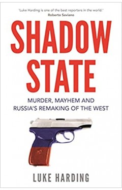 Shadow State: Murder, Mayhem and Russia’s Remaking of the West - Paperback 
