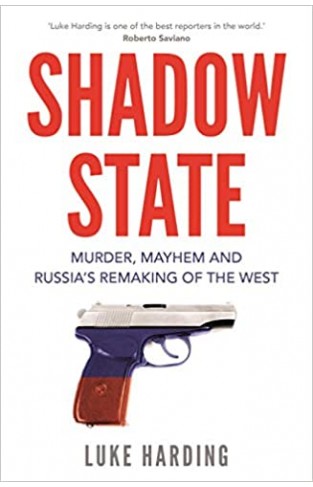 Shadow State: Murder, Mayhem and Russia’s Remaking of the West - Paperback 