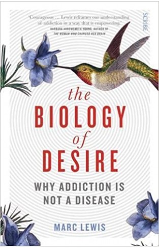 The Biology of Desire: why addiction is not a disease - Paperback
