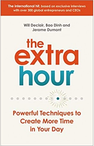 The Extra Hour: Powerful Techniques to Create More Time in Your Day