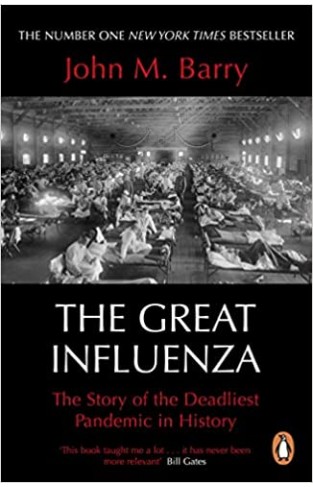 The Great Influenza: The Story of the Deadliest Pandemic in History